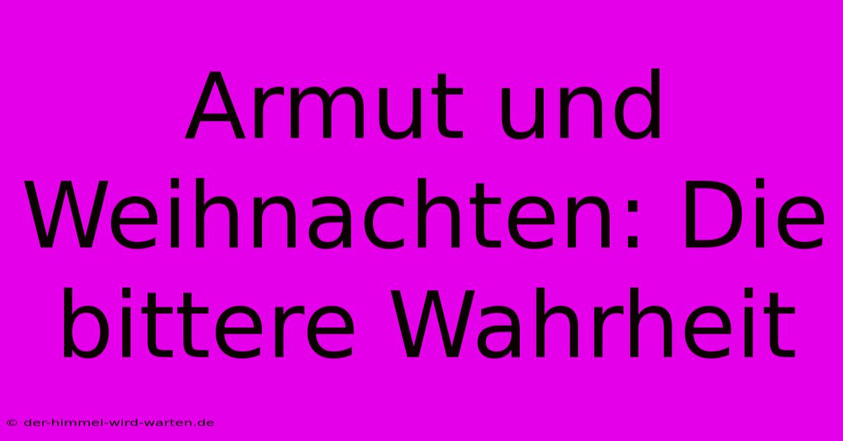 Armut Und Weihnachten: Die Bittere Wahrheit