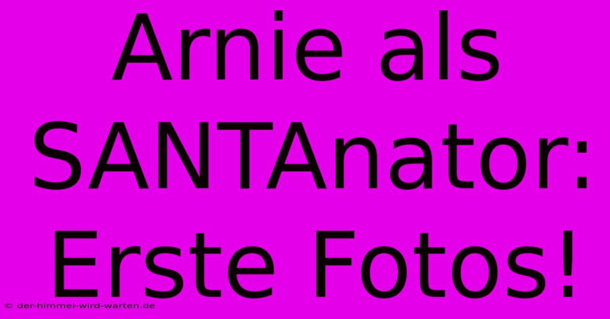 Arnie Als SANTAnator: Erste Fotos!