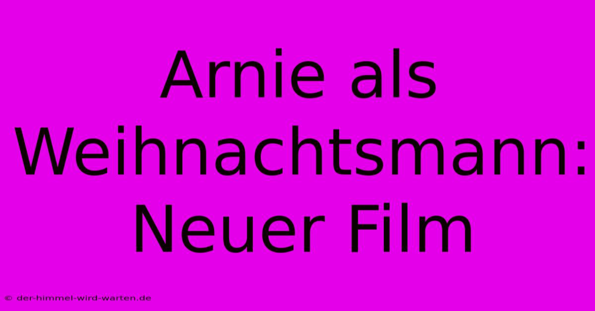 Arnie Als Weihnachtsmann: Neuer Film