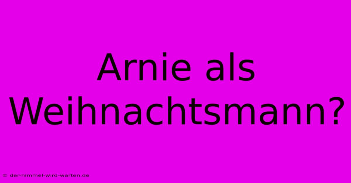 Arnie Als Weihnachtsmann?