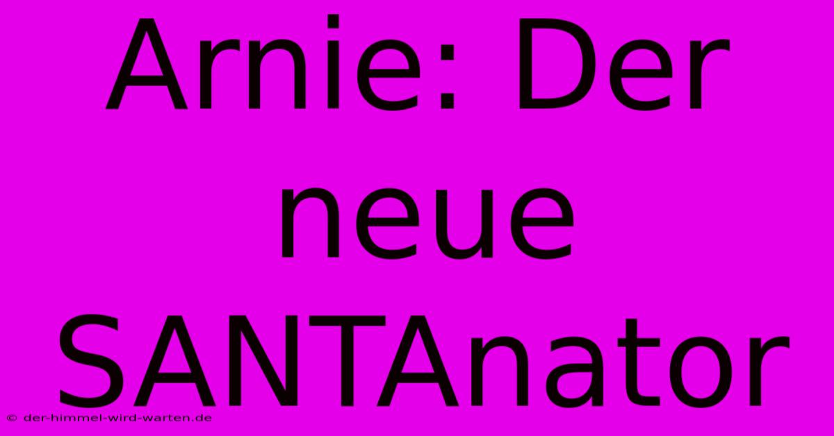 Arnie: Der Neue SANTAnator