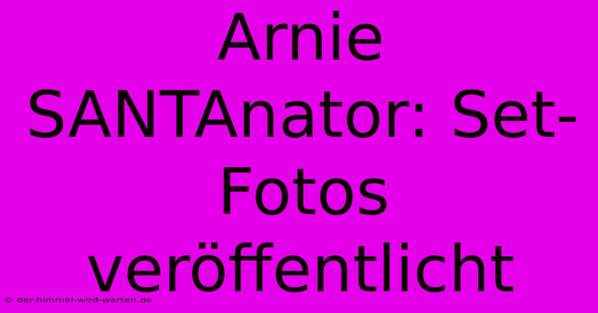 Arnie SANTAnator: Set-Fotos Veröffentlicht