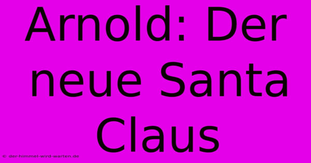 Arnold: Der Neue Santa Claus