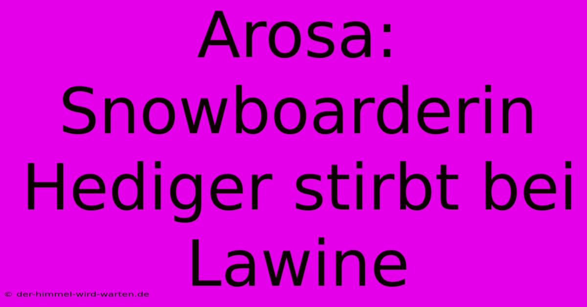 Arosa: Snowboarderin Hediger Stirbt Bei Lawine