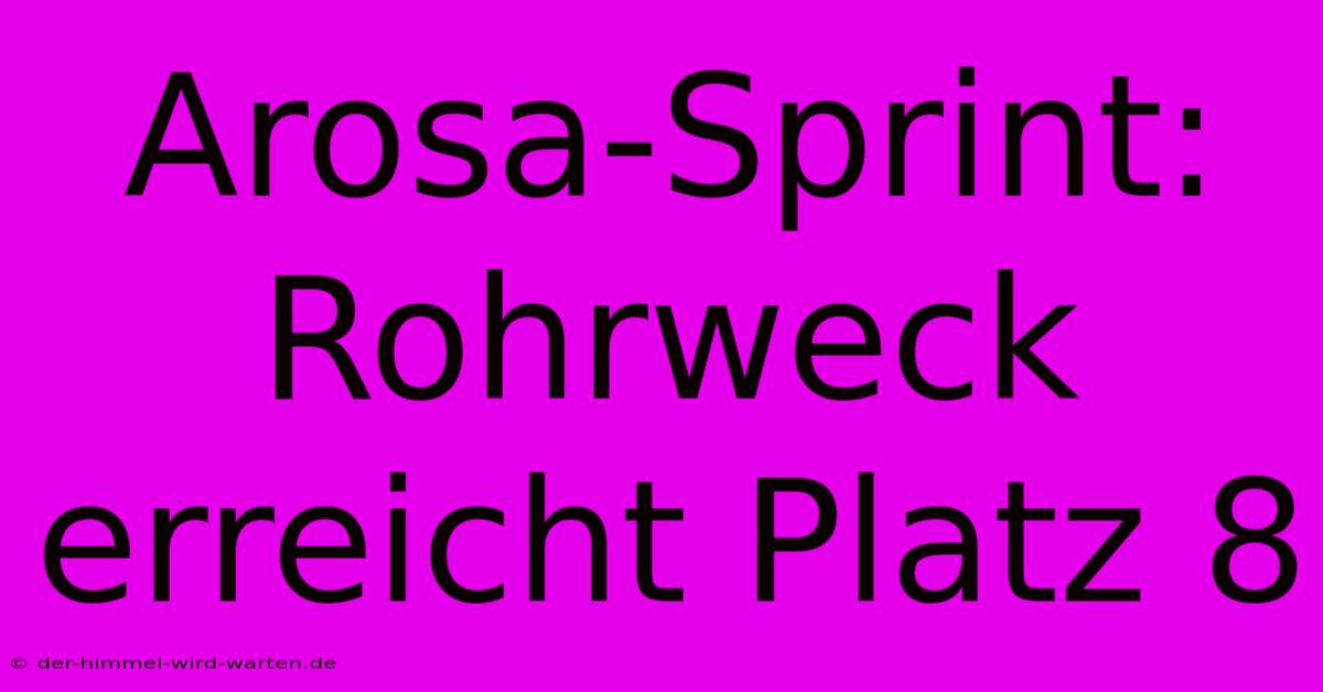 Arosa-Sprint: Rohrweck Erreicht Platz 8