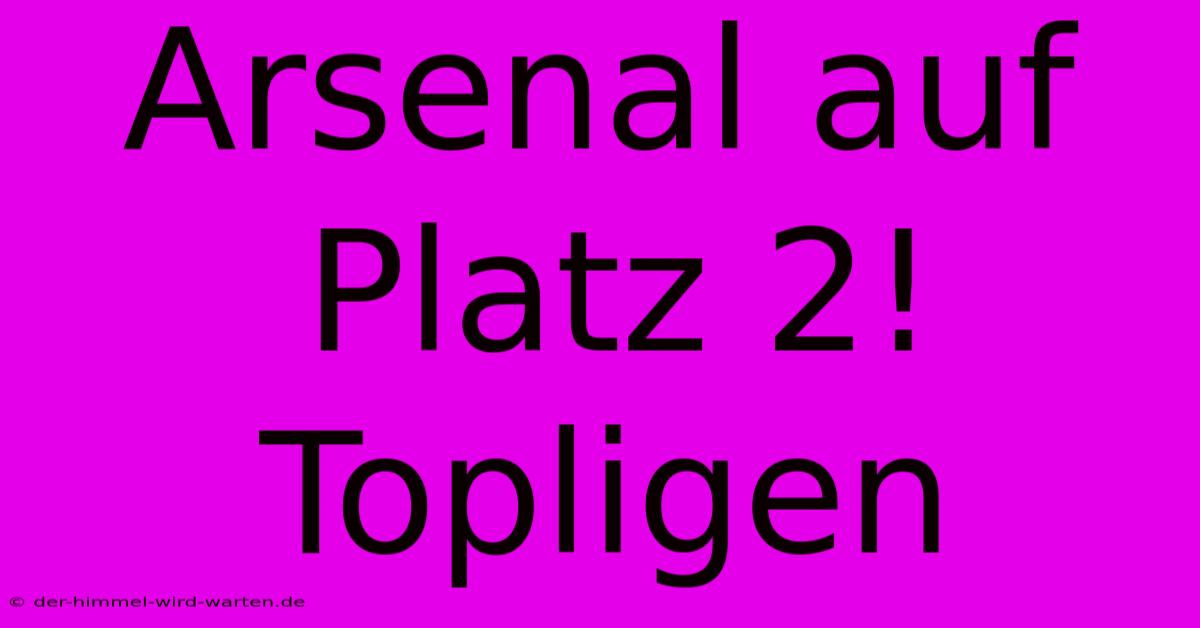 Arsenal Auf Platz 2! Topligen