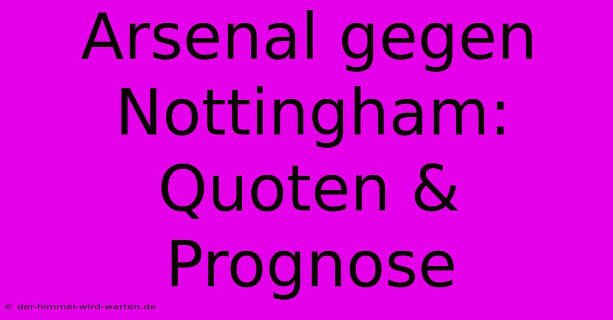 Arsenal Gegen Nottingham: Quoten & Prognose