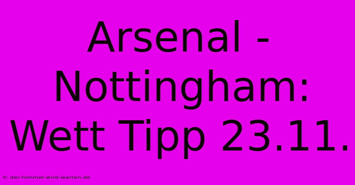 Arsenal - Nottingham: Wett Tipp 23.11.