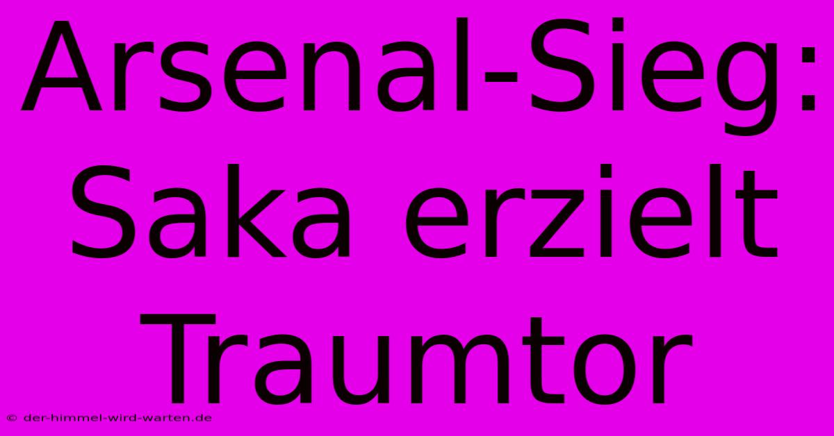 Arsenal-Sieg: Saka Erzielt Traumtor