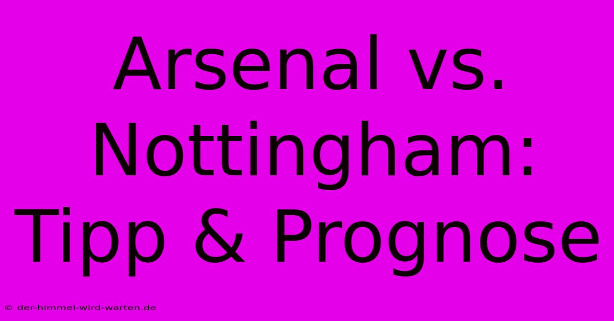 Arsenal Vs. Nottingham: Tipp & Prognose