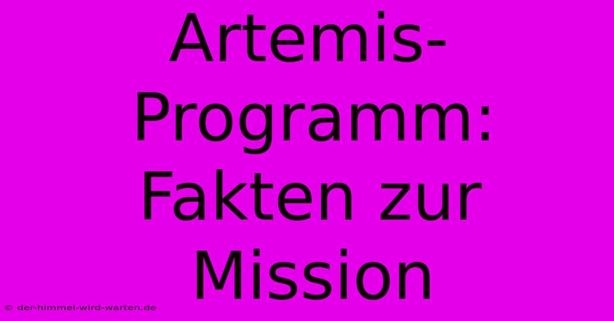 Artemis-Programm: Fakten Zur Mission