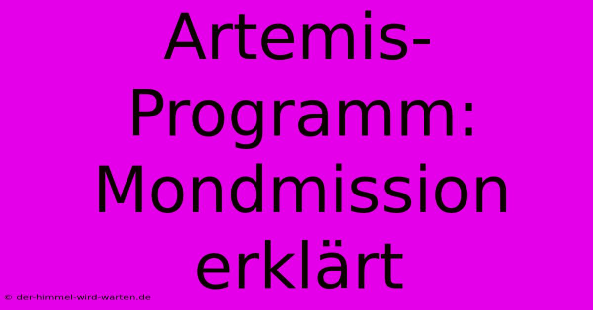 Artemis-Programm: Mondmission Erklärt