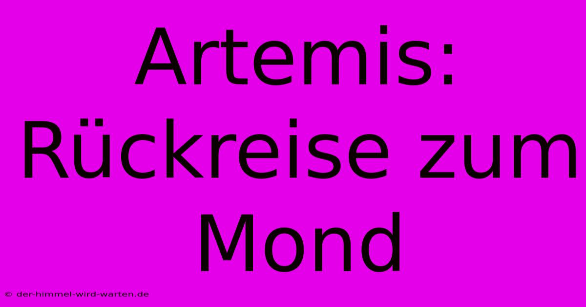 Artemis: Rückreise Zum Mond