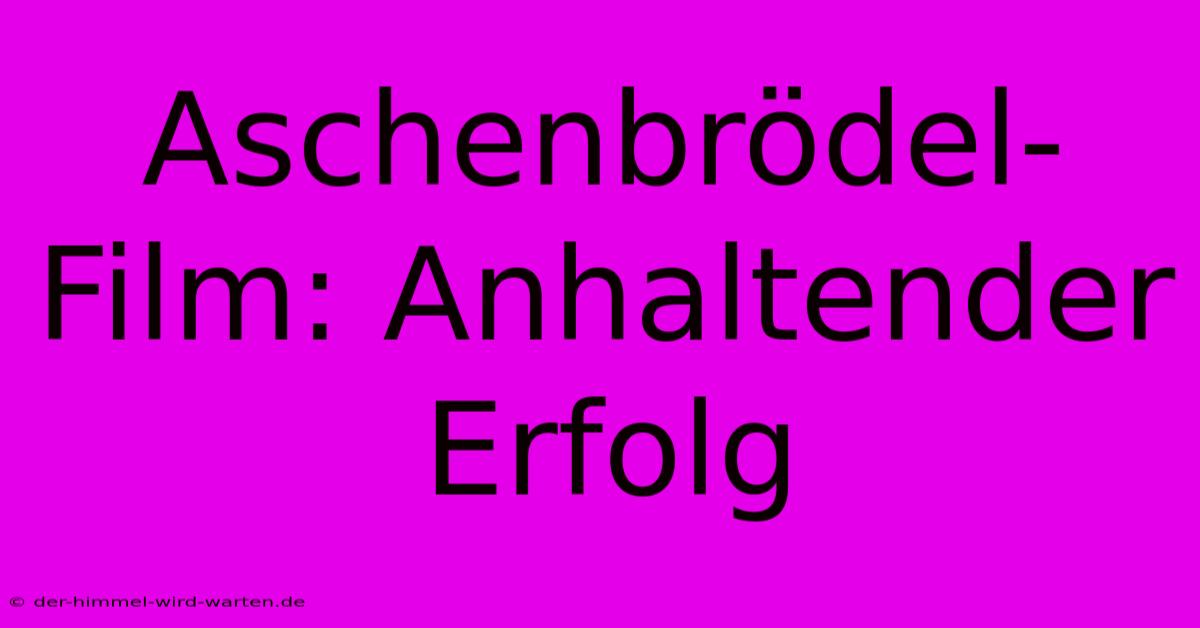 Aschenbrödel-Film: Anhaltender Erfolg