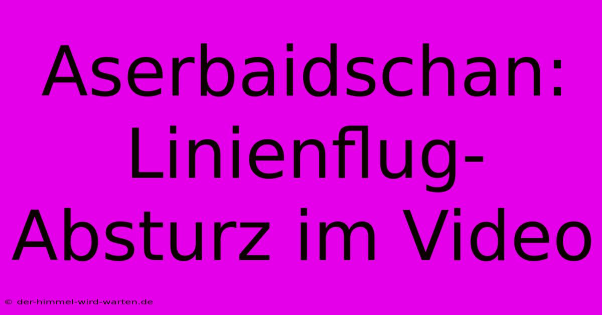 Aserbaidschan: Linienflug-Absturz Im Video