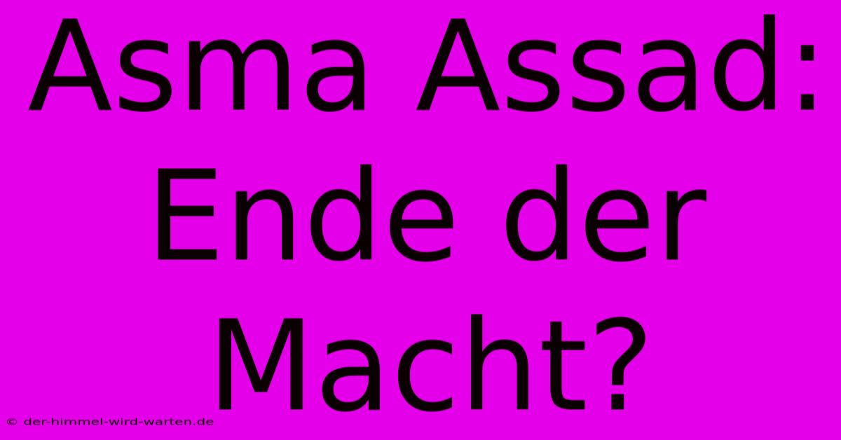 Asma Assad: Ende Der Macht?