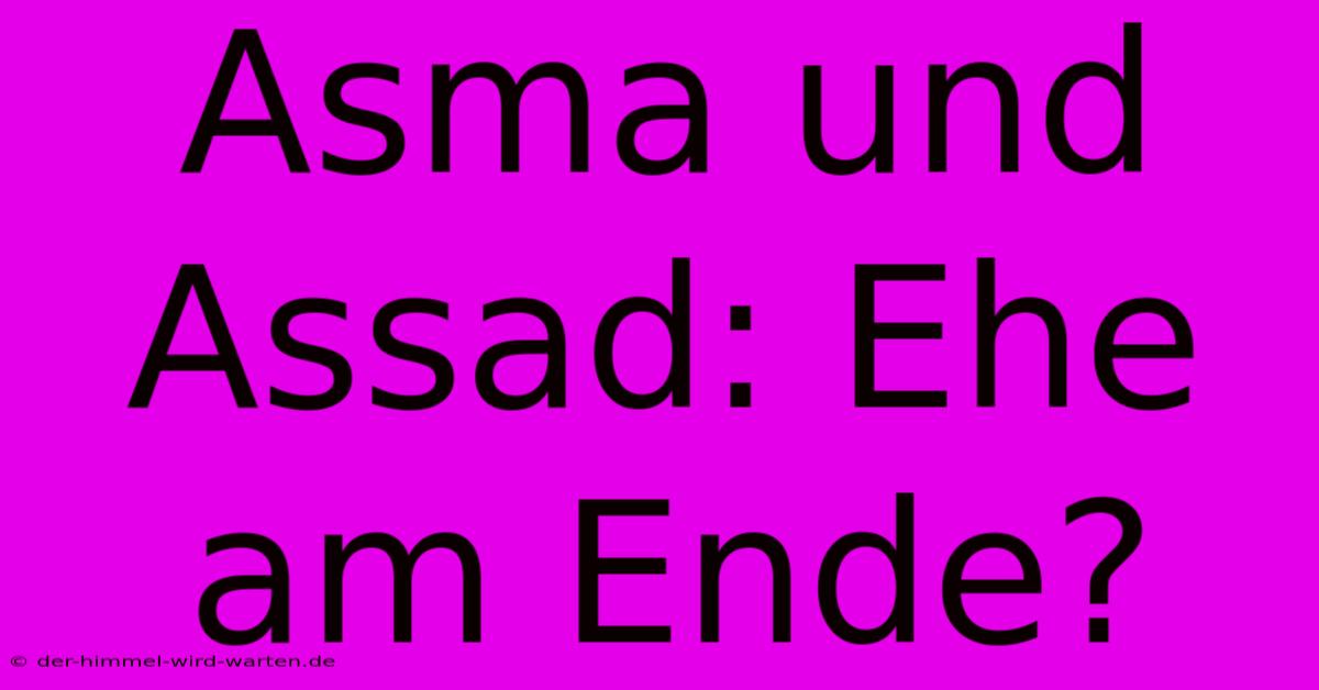 Asma Und Assad: Ehe Am Ende?