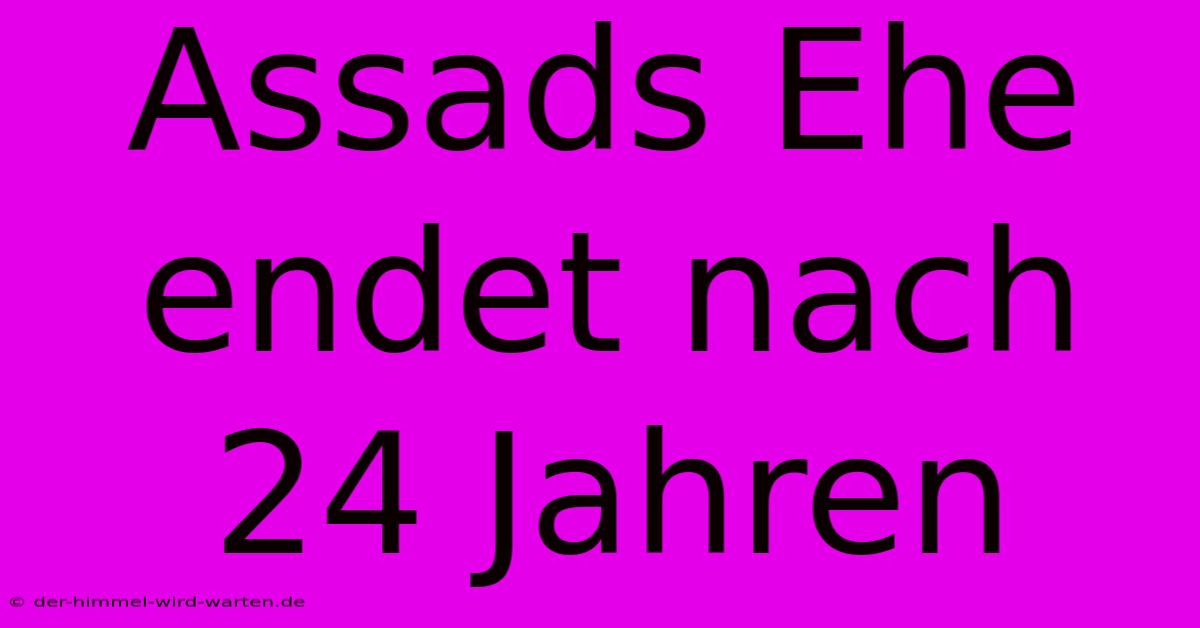 Assads Ehe Endet Nach 24 Jahren