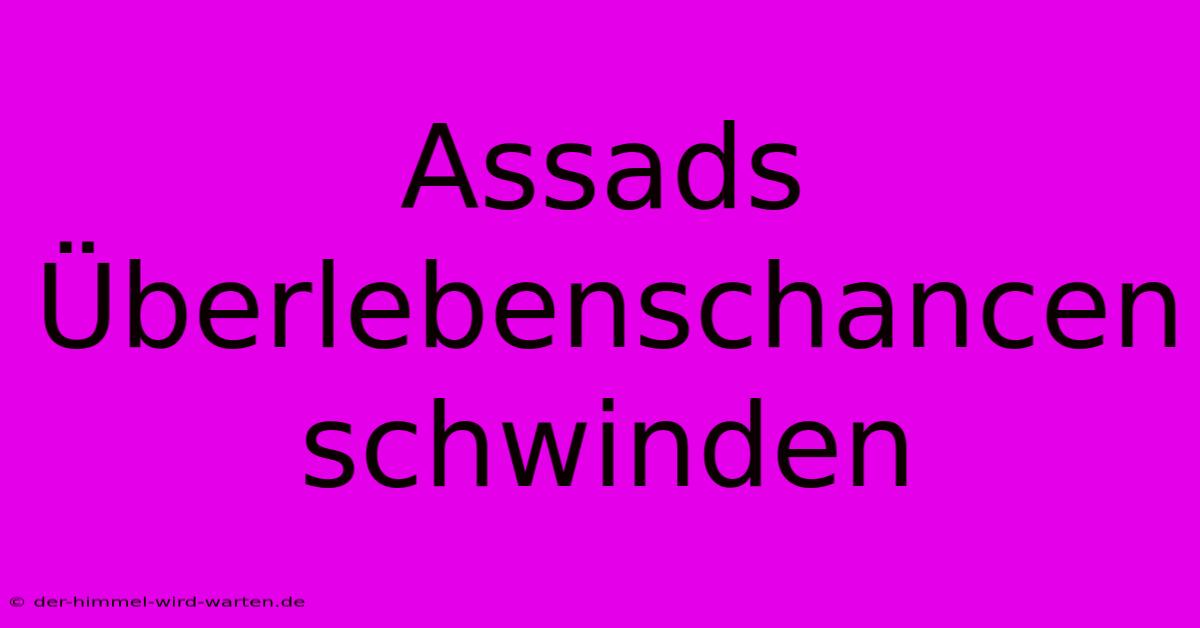 Assads Überlebenschancen Schwinden