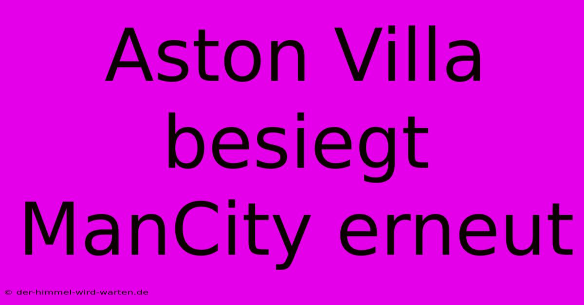 Aston Villa Besiegt ManCity Erneut