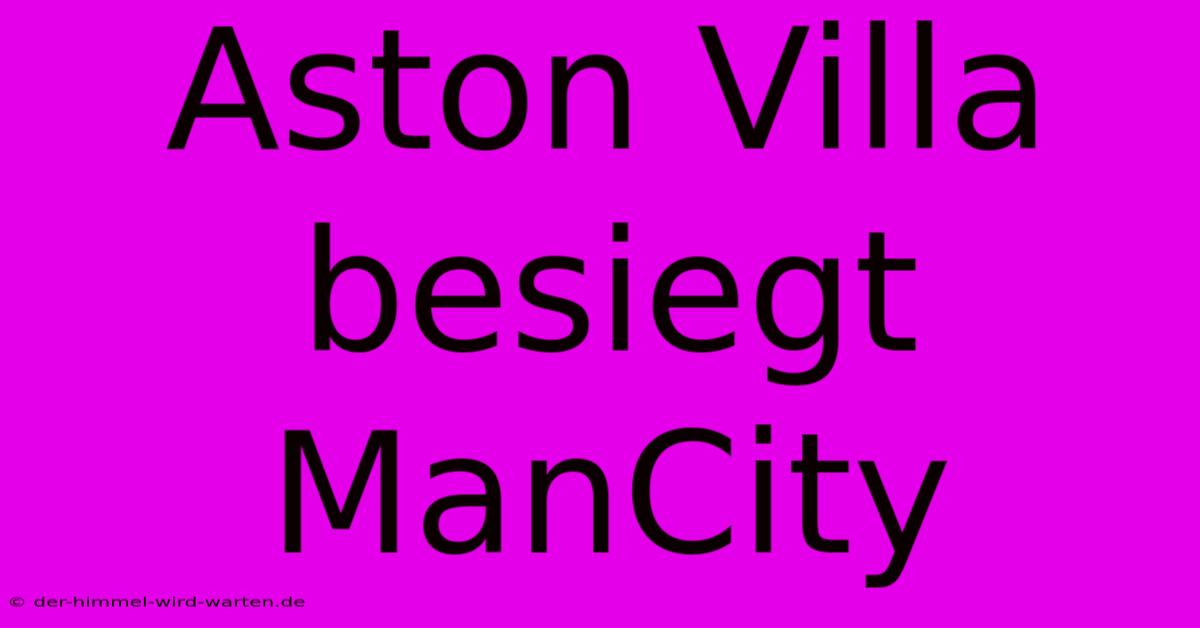 Aston Villa Besiegt ManCity