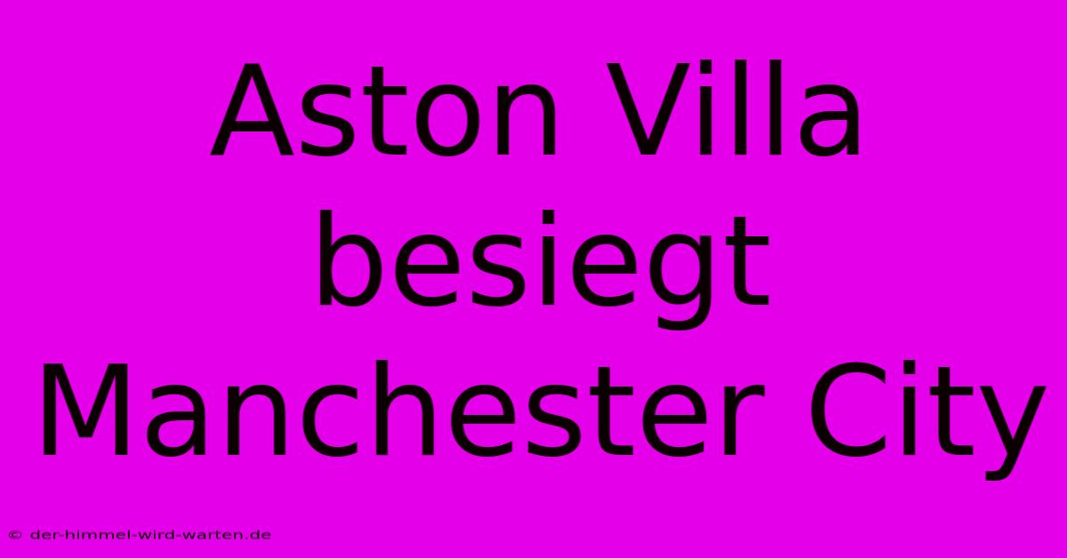 Aston Villa Besiegt Manchester City