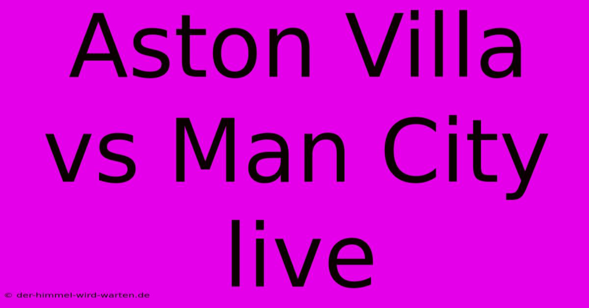 Aston Villa Vs Man City Live