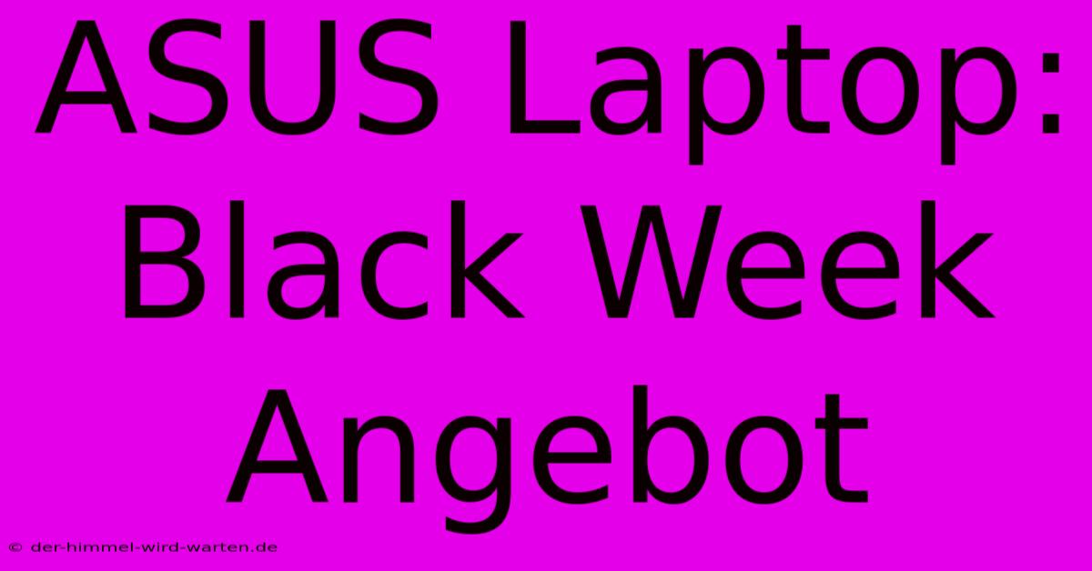 ASUS Laptop: Black Week Angebot