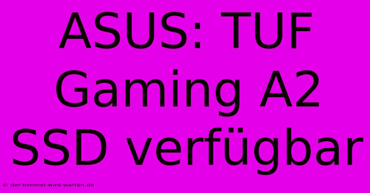 ASUS: TUF Gaming A2 SSD Verfügbar