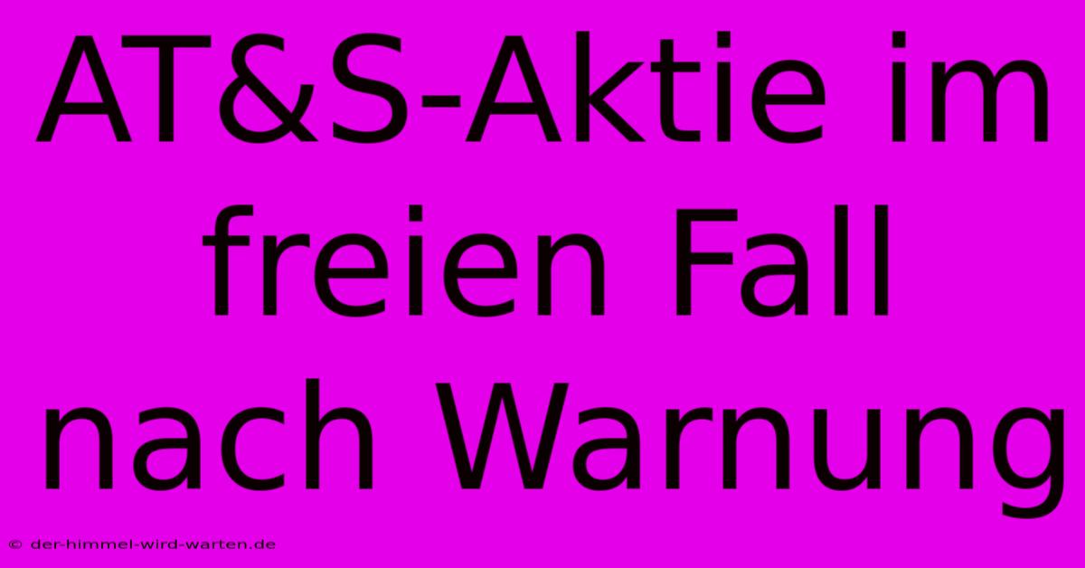 AT&S-Aktie Im Freien Fall Nach Warnung