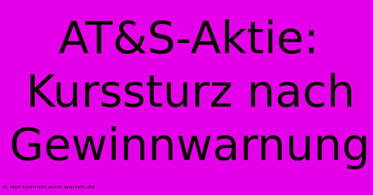 AT&S-Aktie: Kurssturz Nach Gewinnwarnung