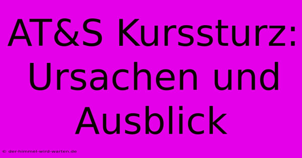 AT&S Kurssturz: Ursachen Und Ausblick