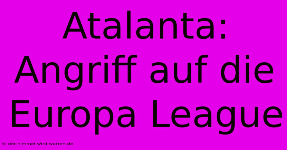 Atalanta: Angriff Auf Die Europa League