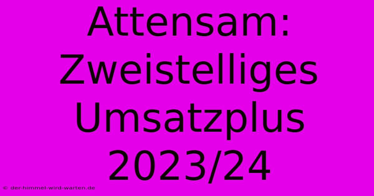 Attensam: Zweistelliges Umsatzplus 2023/24