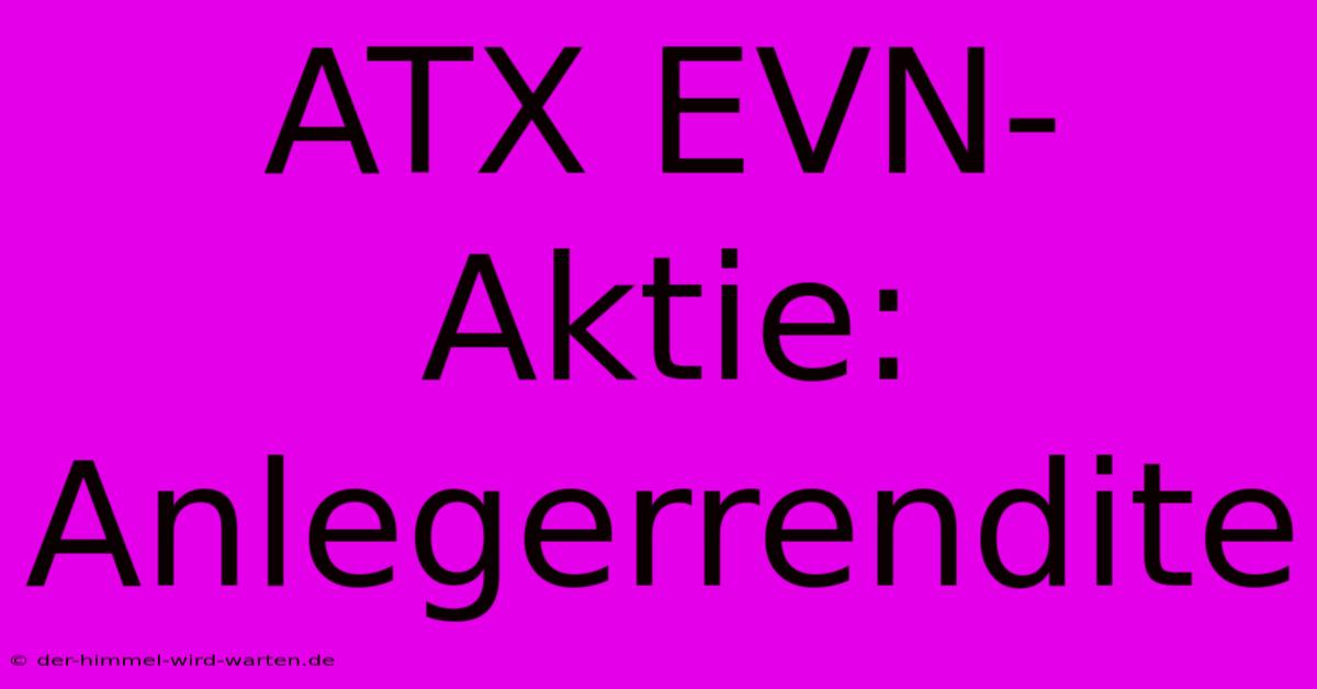 ATX EVN-Aktie:  Anlegerrendite