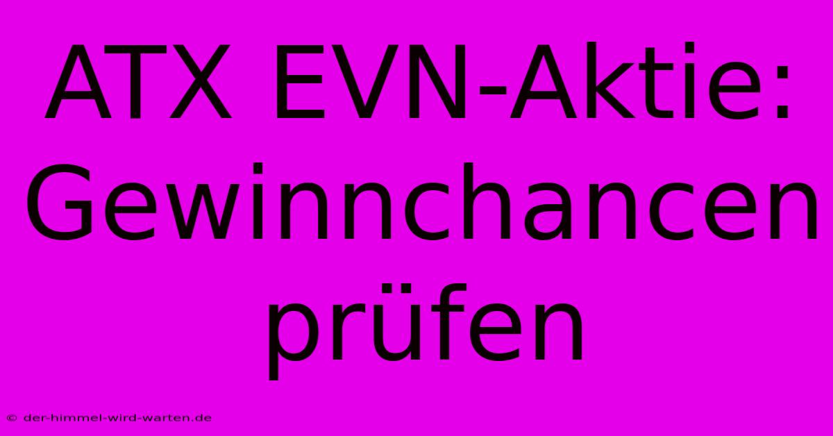 ATX EVN-Aktie:  Gewinnchancen Prüfen