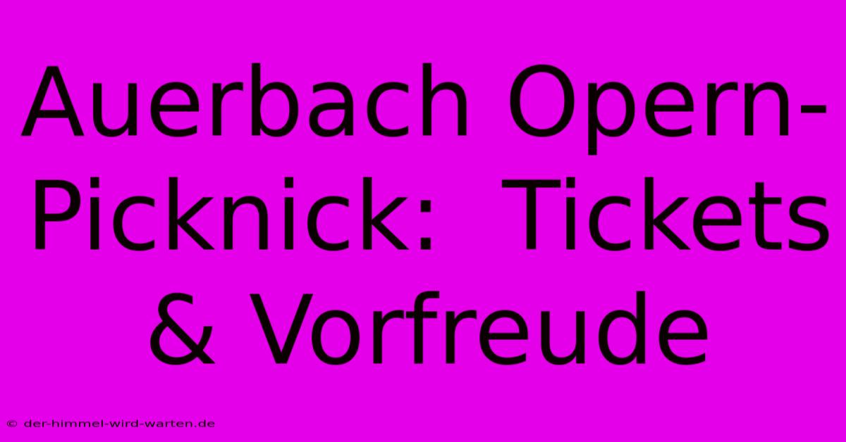 Auerbach Opern-Picknick:  Tickets & Vorfreude