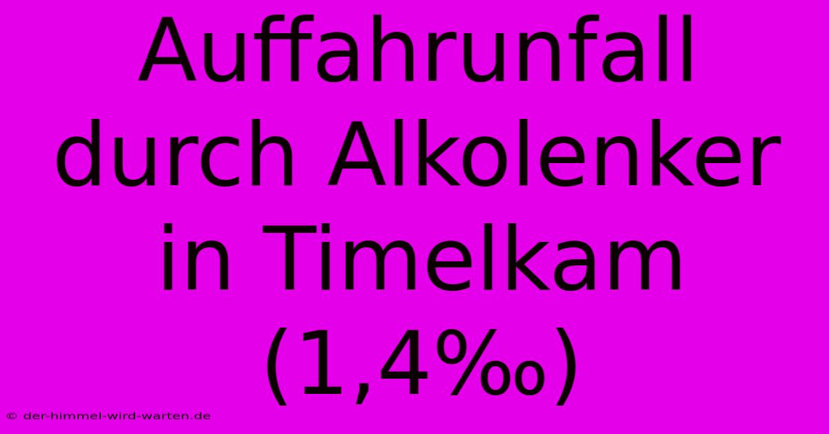 Auffahrunfall Durch Alkolenker In Timelkam (1,4‰)