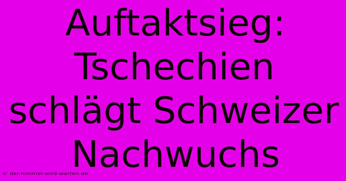 Auftaktsieg: Tschechien Schlägt Schweizer Nachwuchs