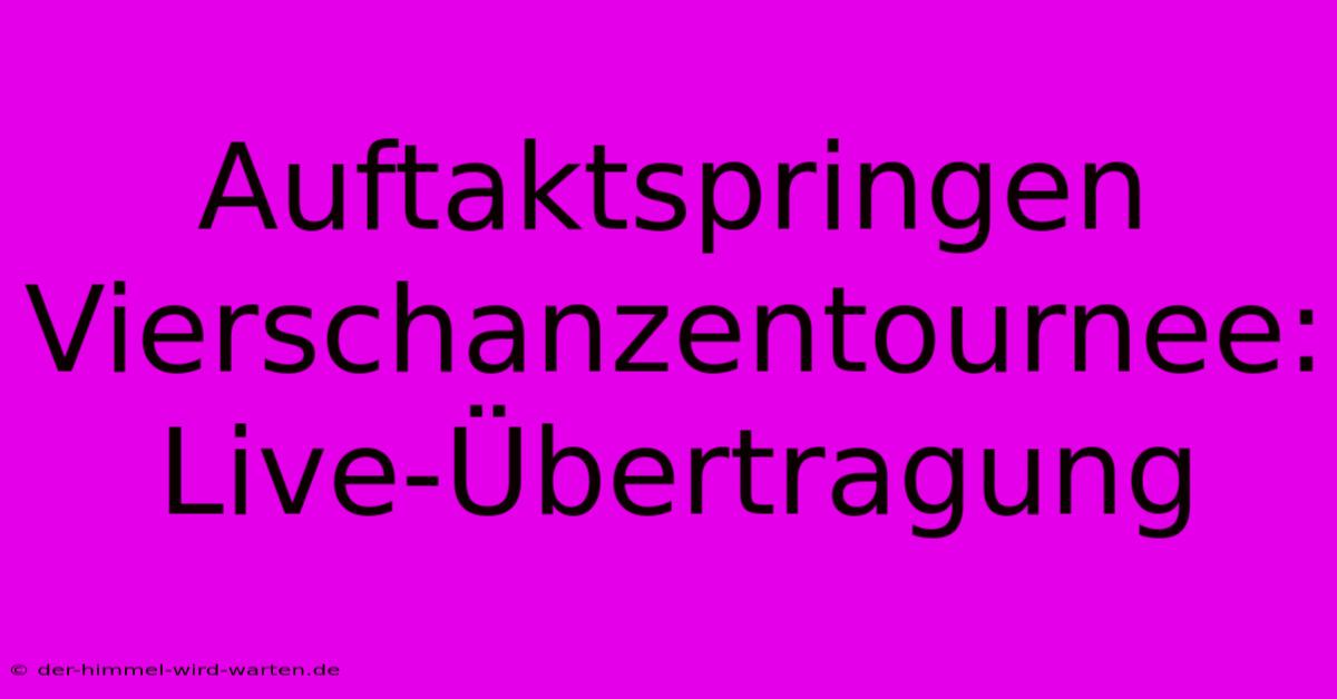 Auftaktspringen Vierschanzentournee: Live-Übertragung