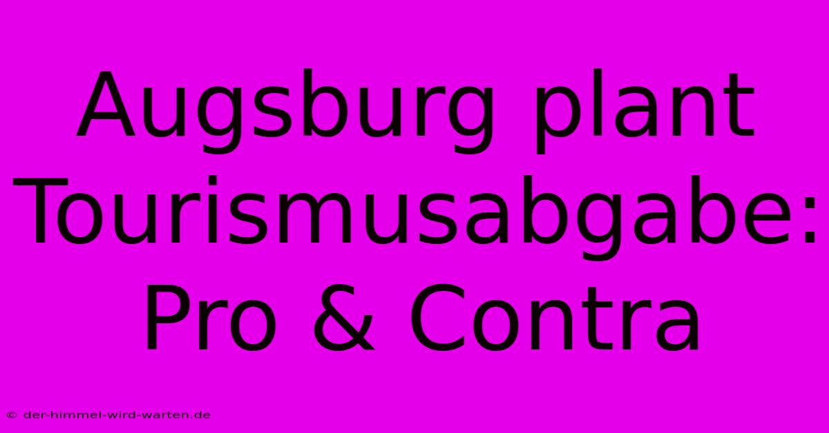 Augsburg Plant Tourismusabgabe: Pro & Contra