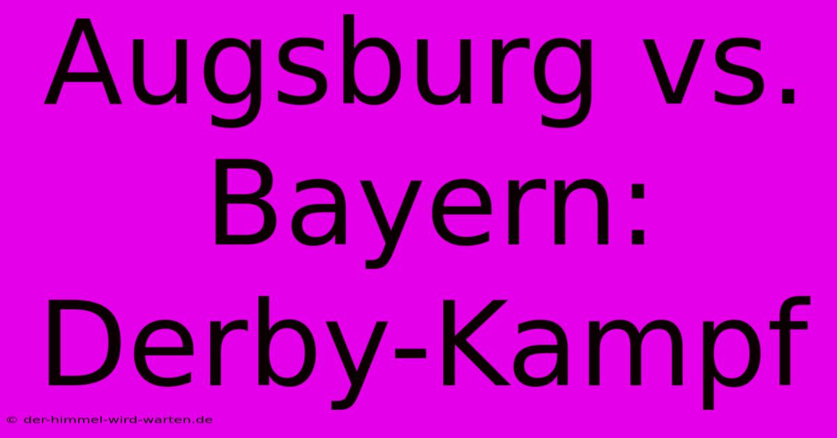 Augsburg Vs. Bayern: Derby-Kampf