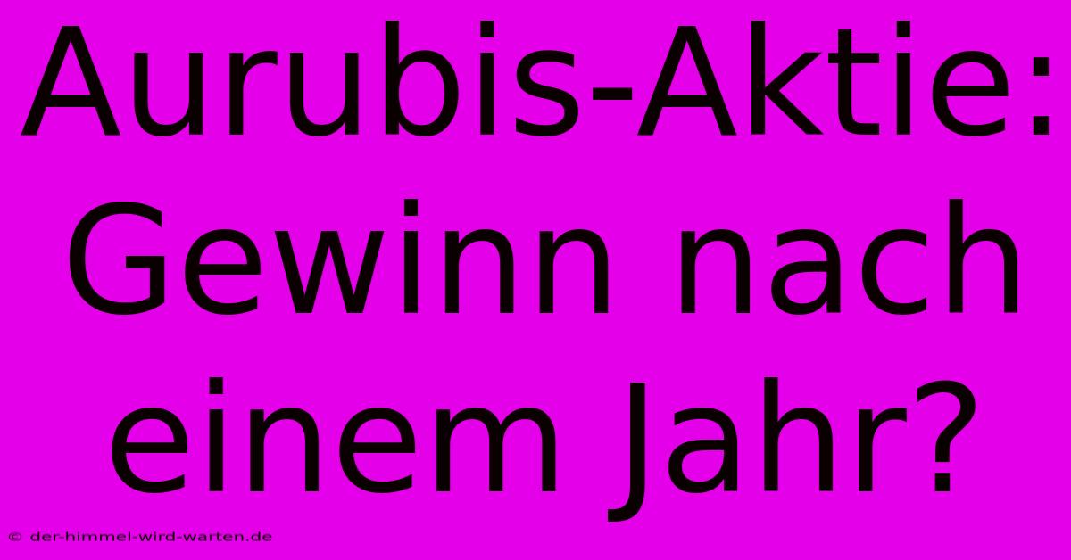 Aurubis-Aktie: Gewinn Nach Einem Jahr?