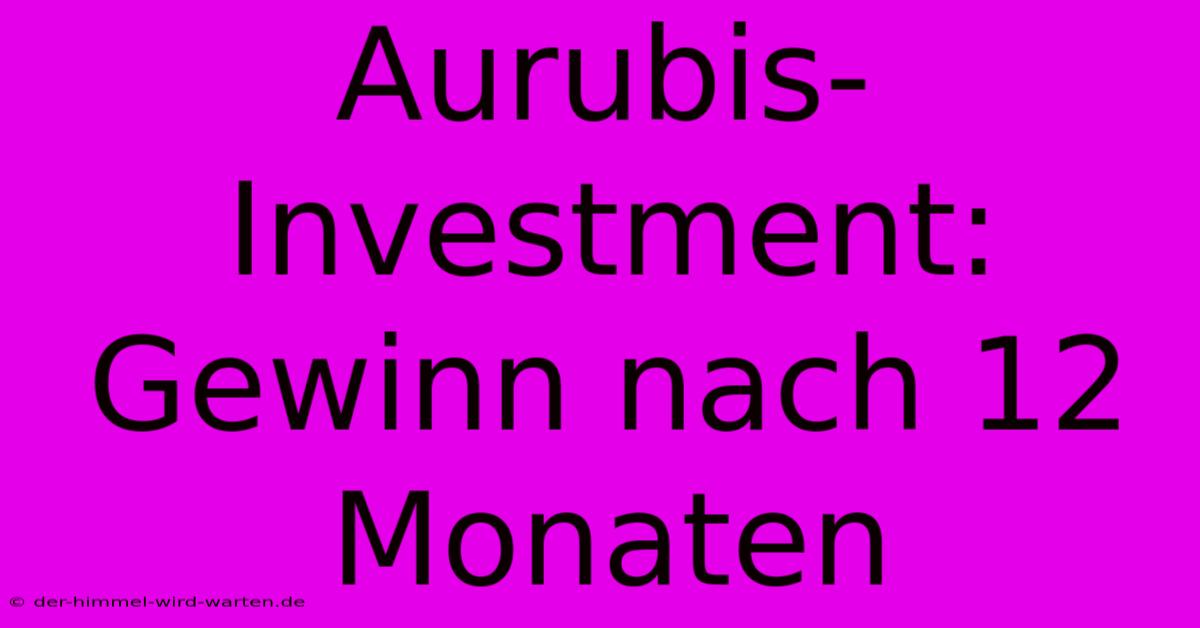 Aurubis-Investment:  Gewinn Nach 12 Monaten