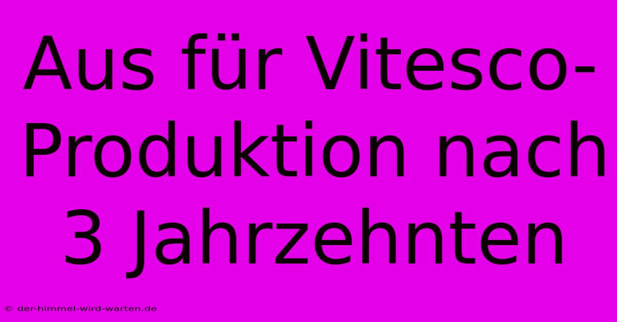 Aus Für Vitesco-Produktion Nach 3 Jahrzehnten