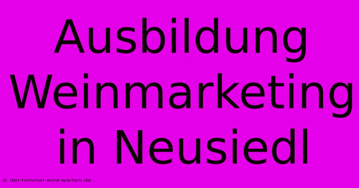 Ausbildung Weinmarketing In Neusiedl