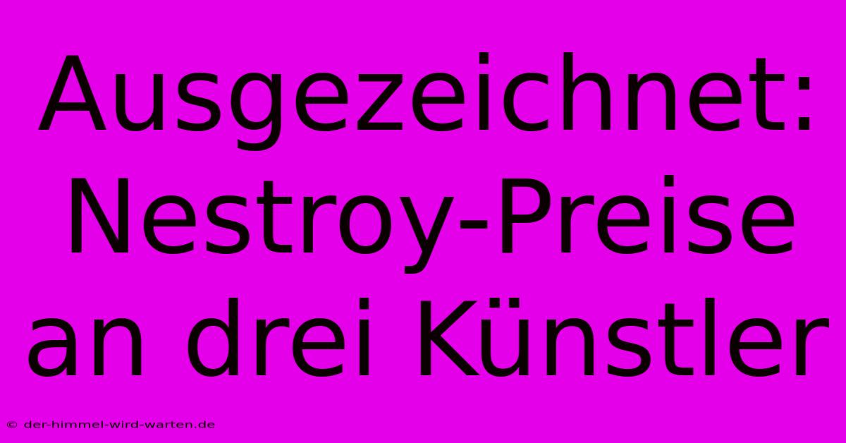 Ausgezeichnet: Nestroy-Preise An Drei Künstler