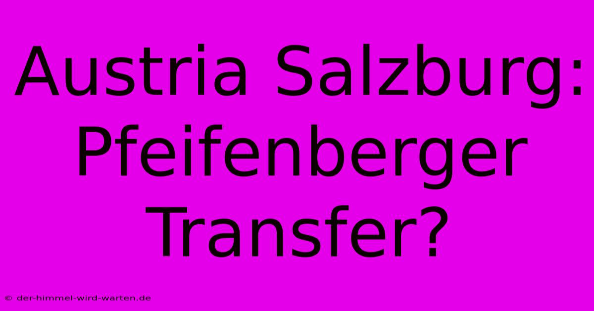 Austria Salzburg: Pfeifenberger Transfer?