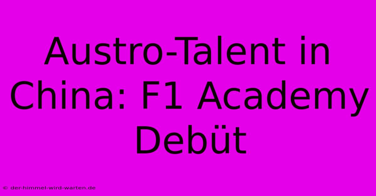 Austro-Talent In China: F1 Academy Debüt