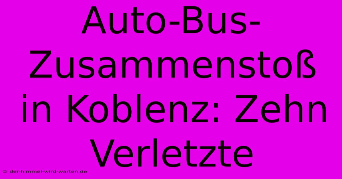 Auto-Bus-Zusammenstoß In Koblenz: Zehn Verletzte